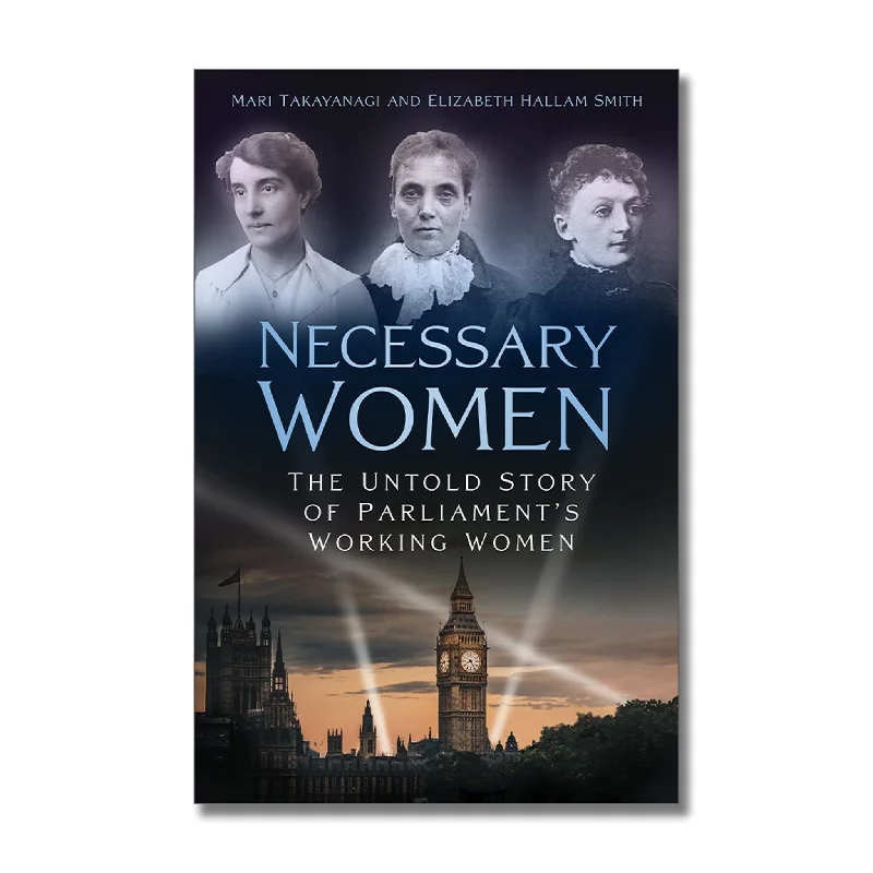 Necessary Women: The Untold Story of Parliament's Working Women